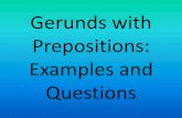 Gerunds with Prepositions: Examples and Questions ... Gerunds and Prepositions »We use gerunds after prepositions »Prepositions are tiny words that are SO confusing! »for »to »at
