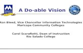 A Do-able Vision Ron Bleed, Vice Chancellor Information Technologies Maricopa Community Colleges Carol Scarafiotti, Dean of Instruction Rio Salado College