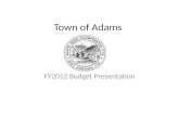 Town of Adams FY2012 Budget Presentation. TOWN OF ADAMS FY2012 BUDGET PRESENTATION