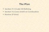The Plan Section 9.5 Crude Oil Refining Section 9.6 (very brief) on Combustion Review (if time)