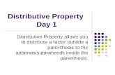 Distributive Property Day 1 Distributive Property allows you to distribute a factor outside a parenthesis