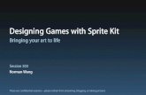 Designing Games with Sprite Kit - Apple Developer · PDF file Designing Games with Sprite Kit Norman Wang. Sprite Kit Recap ... •Packaged with runtime and tools •Features games