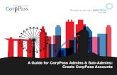 A Guide for CorpPass Admins & Sub-Admins Agency Training ... · PDF file You can choose between two verification methods. Create CorpPass Accounts A Guide for CorpPass Admins & Sub-Admins