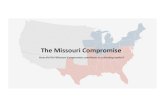 Missouri Compromise Presentation - U.S. History: Mr. Hunt · PDF file Missouri Compromise 4. What was the “compromise” that was reached in 1820? A: Maine would enter into the Union