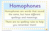 Homophones are words that sound the same, but have