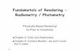 Fundametals of Rendering - Radiometry / Fundametals of Rendering - Radiometry / Photometry “Physically Based Rendering” by Pharr & Humphreys •Chapter 5: Color and Radiometry