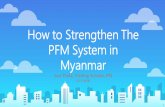 I. What is PFM and Why PFM · PDF file What is PFM and Why PFM Myanmar PFM system overview ... Union Budget Law and Union Supplementary Appropriation Law ... Improved in transparency,