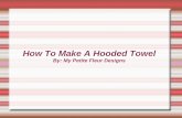 By: My Petite Fleur Designs - Chief' · PDF file

How To Make A Hooded Towel By: My Petite Fleur Designs. For the hoods, I use a hand towel that is 16” x 27”