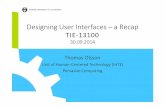 Designing User Interfaces – a  · PDF file

Designing User Interfaces – a Recap TIE-13100 30.09.2014 Thomas Olsson Unit of Human-Centered Technology (IHTE) Pervasive Computing