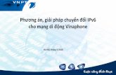 Phương án, giảipháp chuyển đổi IPv6 chomạng di động slide-Ngay internet VietNam - VNPT.pdf · PDF file • Lưu lượng IPv6 được truyền tải trên qua miền
