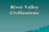 RIVER VALLEY CIVILIZATIONS ... POLITICAL STRUCTURE •Known for its dynastic cycle (see diagram) •The first known dynasty was the Shang –Built China’s first cities –Established