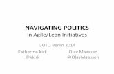 NAVIGATING POLITICS - GOTO › dl › goto-berlin-2014 › slides › KatherineKirk_and_Olav · PDF file NAVIGATING POLITICS In Agile/Lean Initiatives GOTO Berlin 2014 Katherine Kirk