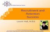 Recruitment and Retention Successctn · PDF file Retention Success Laurel Hall, M.Ed. 2 ... Intricate Recruitment and Retention MOP Include all tracking forms Locator forms Recruitment