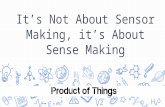 “It’s Not About Sensor Making, it’s About Sense Making” - Moriya Kassis @Product of Things, January 2017