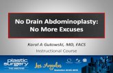 No Drain Abdominoplasty: No More Excuses - DoctorLogic · PDF fileNo Drain Body Contouring Patient Arm lift Mastopexy ... Technique Advantages ... No Drain Abdominoplasty: No More