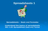 Introduction to Spreadsheets · PDF file Spreadsheets 1 Spreadsheets –Basic and Formulas Understand the basics of spreadsheets SS1 1.01 Spreadsheet Uses and Terms. What are Spreadsheets?