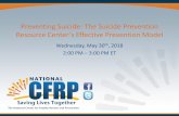 Preventing Suicide: The Suicide Prevention Resource Center ... · PDF file Preventing Suicide: The Suicide Prevention Resource Center’s Effective Prevention Model Wednesday, May