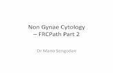 Non Gynae Cytology – FRCPath Part 2 - Virtual · PDF file 2016-02-19 · Thyroid Cytology •Cyst •Colloid nodule +/_ Cystic degeneration •Follicular neoplasm 3F/ Oncocytic changes
