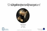 ‘Change is the only constant’ Challenge to Change · PDF file ‘Change is the only constant’ Heraclitus Philosopher 540 – 480 bc Challenge to Change . Global Futures & Foresight