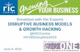 Disruptive Business Models and Growth Hacking · PDF file DISRUPTIVE BUSINESS MODELS & GROWTH HACKING @RICCentre #GYBDisruptive2015 June 4, 2015 RIC Centre is a member of. Growing