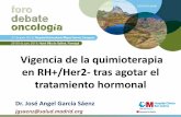 Vigencia de la quimioterapia en RH+/Her2- tras ... 2018/07/29  · Vigencia de la quimioterapia en RH+/Her2- tras agotar el tratamiento hormonal Dr. José Angel García Sáenz jgsaenz@salud.madrid.org