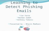 Learning to Detect Phishing Emails  Ian Fette  Norman Sadeh  Anthony Tomasic  Presented by – Bhavin Madhani
