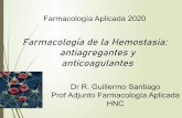 Farmacología de la Hemostasia: antiagregantes y ... · PDF file Farmacología de la Hemostasia: antiagregantes y anticoagulantes Farmacología Aplicada 2020 Dr R. Guillermo Santiago