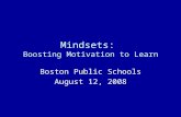 Mindsets: Boosting Motivation to Learn Boston Public Schools August 12, 2008